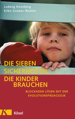 Die sieben Sicherheiten, die Kinder brauchen von Gramer-Rottler,  Silke, Koneberg,  Ludwig