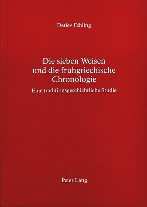 Die sieben Weisen und die frühgriechische Chronologie von Fehling,  Detlev