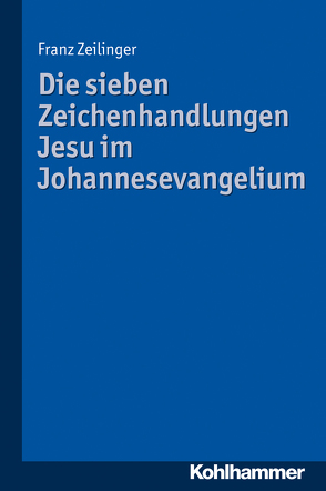 Die sieben Zeichenhandlungen Jesu im Johannesevangelium von Zeilinger,  Franz