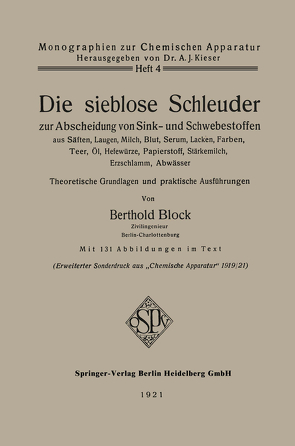 Die sieblose Schleuder zur Abscheidung von Sink- und Schwebestoffen aus Säften, Laugen, Milch, Blut, Serum, Lacken, Farben, Teer, Öl, Hefewürze, Papierstoff, Stärkemilch, Erzschlamm, Abwässer von Block,  Berthold