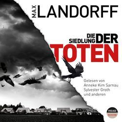 Die Siedlung der Toten von Groth,  Sylvester, Landorff,  Max, Sarnau,  Anneke Kim, Singer,  Theresia, von Manteuffel,  Felix