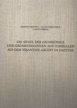 Die Siegel der Grosskönige und Grossköniginnen auf Tonbullen aus dem Nişantepe-Archiv in Hattusa von Bawanypeck,  Daliah, Hawkins,  J David, Herbordt,  Suzanne