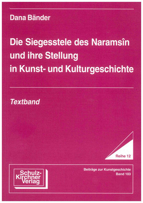 Die Siegesstelle des Naramsin und ihre Bedeutung in Kunst- und Kulturgeschichte von Bänder,  Dana