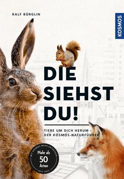 Die siehst du – Die Tiere um dich herum von Bürglin,  Ralf