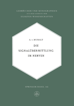 Die Signalübermittlung im Nerven von von Muralt,  Alexander