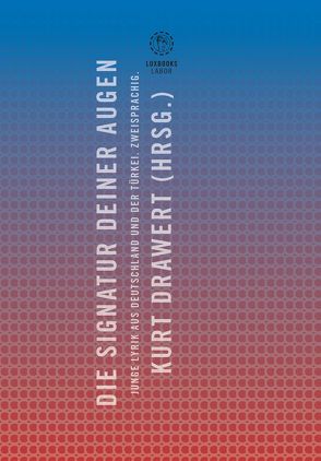 Die Signatur Deiner Augen. Junge Lyrik aus Deutschland und der Türkei von Drawert,  Kurt