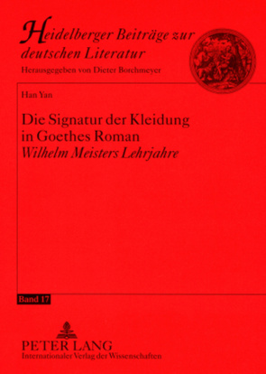 Die Signatur der Kleidung in Goethes Roman «Wilhelm Meisters Lehrjahre» von Yan,  Han