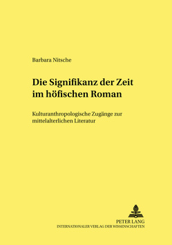 Die Signifikanz der Zeit im höfischen Roman von Nitsche,  Barbara