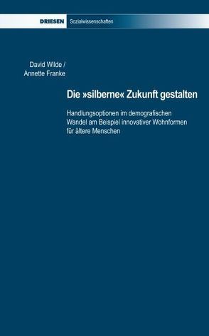 Die „silberne“ Zukunft gestalten von Franke,  Annette, Wilde,  David