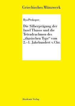 Die Silberprägung der Insel Thasos und die Tetradrachmen des „thasischen Typs“ vom 2.-1. Jh. v. Chr. von Prokopov,  Ilya