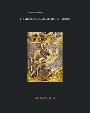 Die Silbersammlung Alfred Pringsheim von Hohmann,  Henry B., Schibig,  Marco, Schott,  Franziska, Seelig,  Lorenz, Viràg,  Christoph von