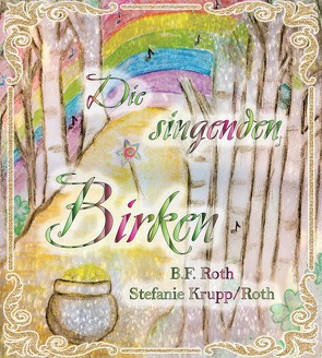 Die singenden Birken von Krupp/Roth,  Stefanie, Roth,  Bernhilde, Schneider,  Carmen