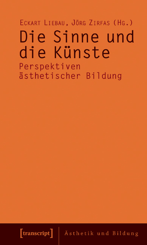 Die Sinne und die Künste von Liebau,  Eckart, Zirfas,  Jörg