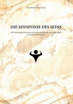 Die Sinnfonie des Seins von Endmaya,  Hans, Tauchner,  Dietmar