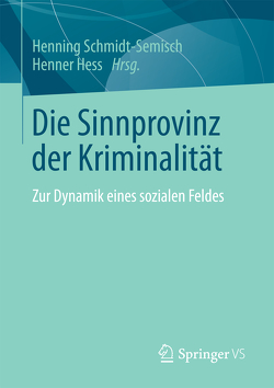 Die Sinnprovinz der Kriminalität von Hess,  Henner, Schmidt-Semisch,  Henning