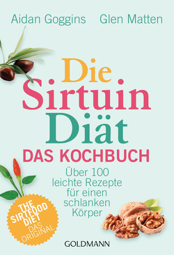 Die Sirtuin-Diät – Das Kochbuch von Dam,  Gaby van, Goggins,  Aidan, Matten,  Glen