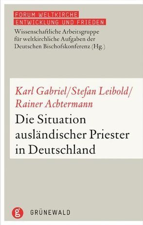 Die Situation ausländischer Priester in Deutschland von Ackermann,  Rainer, Gabriel,  Karl, Leibold,  Stefan