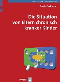 Die Situation von Eltern chronisch kranker Kinder von Bachmann,  Sandra, Schnepp,  Wilfried