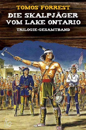 DIE SKALPJÄGER VOM LAKE ONTARIO – Trilogie-Gesamtband von Forrest,  Tomos