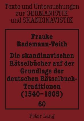 Die skandinavischen Rätselbücher auf der Grundlage der deutschen Rätselbuch-Traditionen (1540-1805) von Rademann-Veith,  Frauke