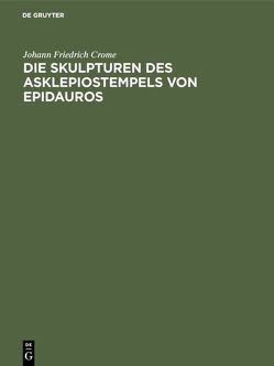 Die Skulpturen des Asklepiostempels von Epidauros von Crome,  Johann Friedrich