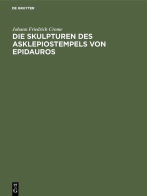 Die Skulpturen des Asklepiostempels von Epidauros von Crome,  Johann Friedrich