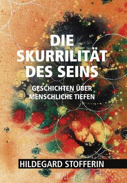 Die Skurrilität des Seins von Stofferin,  Hildegard