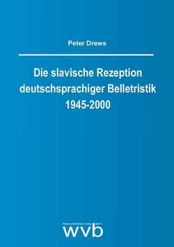 Die slavische Rezeption deutschsprachiger Belletristik 1945-2000 von Drews,  Peter