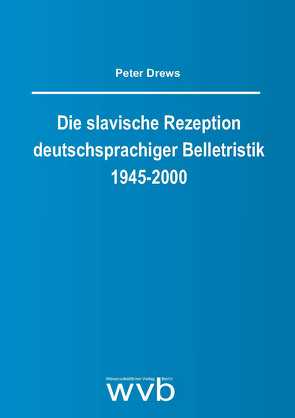 Die slavische Rezeption deutschsprachiger Belletristik 1945-2000 von Drews,  Peter