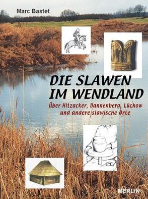 Die Slawen im Wendland von Bastet,  Marc