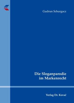 Die Sloganparodie im Markenrecht von Schurgacz,  Gudrun