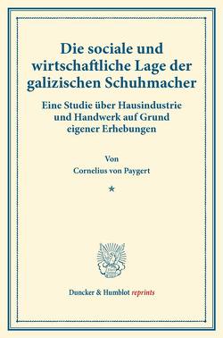 Die sociale und wirtschaftliche Lage der galizischen Schuhmacher. von Paygert,  Cornelius von