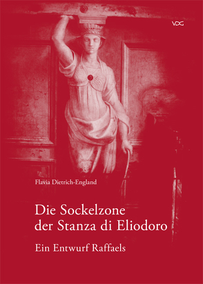 Die Sockelzone der Stanza di Eliodoro – Ein Entwurf Raffaels von Dietrich-England,  Flavia