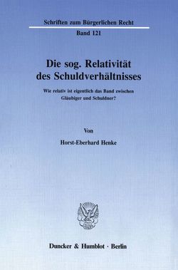 Die sog. Relativität des Schuldverhältnisses. von Henke,  Horst-Eberhard