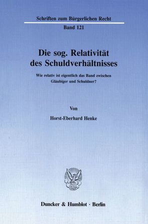 Die sog. Relativität des Schuldverhältnisses. von Henke,  Horst-Eberhard