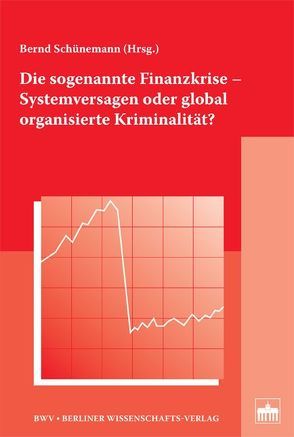 Die sogenannte Finanzkrise – Systemversagen oder global organisierte Kriminalität? von Schünemann,  Bernd