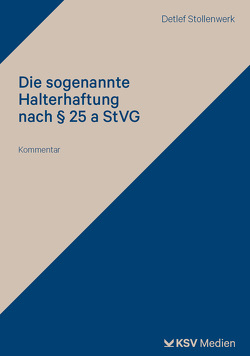 Die sogenannte Halterhaftung nach § 25 a StVG von Stollenwerk,  Detlef