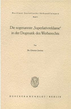 Die sogenannte „Superlativreklame“ in der Dogmatik des Werberechts. von Joetze,  Günter