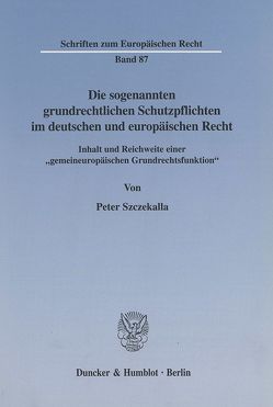 Die sogenannten grundrechtlichen Schutzpflichten im deutschen und europäischen Recht. von Szczekalla,  Peter