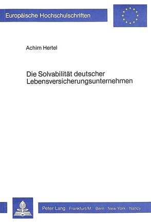 Die Solvabilität deutscher Lebensversicherungsunternehmen von Hertel,  Achim