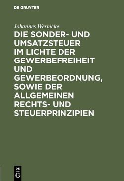 Die Sonder- und Umsatzsteuer im Lichte der Gewerbefreiheit und Gewerbeordnung, sowie der allgemeinen Rechts- und Steuerprinzipien von Wernicke,  Johannes