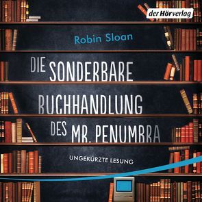 Die sonderbare Buchhandlung des Mr. Penumbra von Keen,  Ruth, Sloan,  Robin, Wolf,  Roland