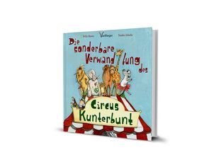 Die sonderbare Verwandlung des Circus Kunterbunt von Busse,  Felix, Ishida,  Naeko