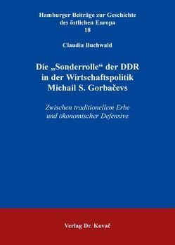 Die „Sonderrolle“ der DDR in der Wirtschaftspolitik Michail S. Gorbačevs von Buchwald,  Claudia