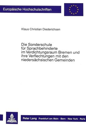 Die Sonderschule für Sprachbehinderte im Verdichtungsraum Bremen und ihre Verflechtungen mit den niedersächsischen Gemeinden von Diederichsen,  Klaus