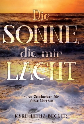 Die Sonne, die mir lacht von Becker,  Karl-Heinz