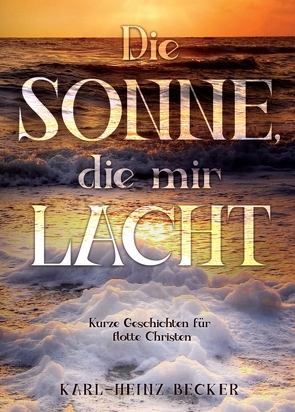 Die Sonne, die mir lacht von Becker,  Karl-Heinz