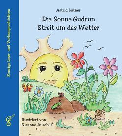 Die Sonne Gudrun – Streit um das Wetter von Auschill,  Susanne, Listner,  Astrid