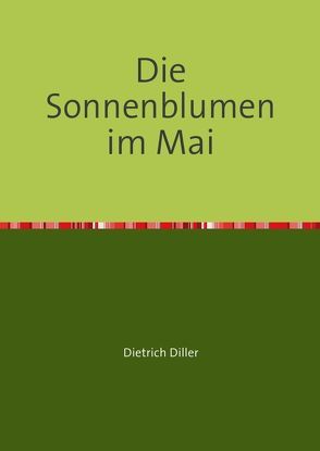 Die Sonnenblumen im Mai von Diller,  Dietrich