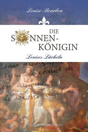 Die Sonnenkönigin / Louises Lächeln von Bourbon,  Louise